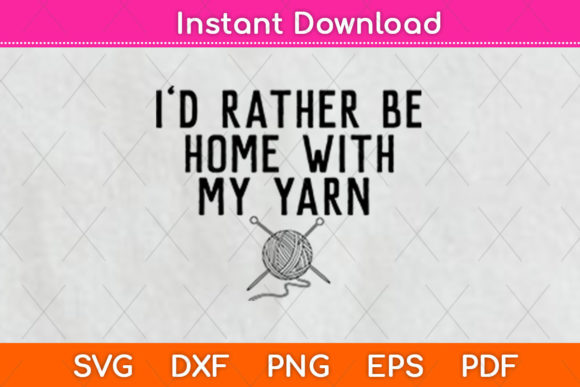 I’d Rather Be Home with My Yarn Svg File