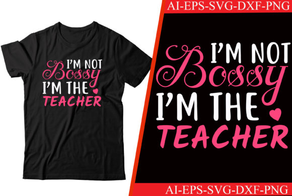 Teacher T-shirt Design: I'm Not Bossy, I'm the Teacher